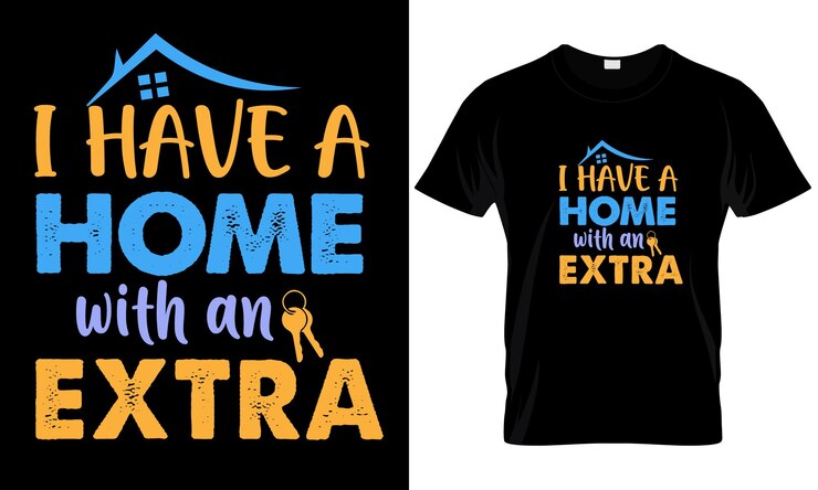 i have a home with an extra t-shirt design