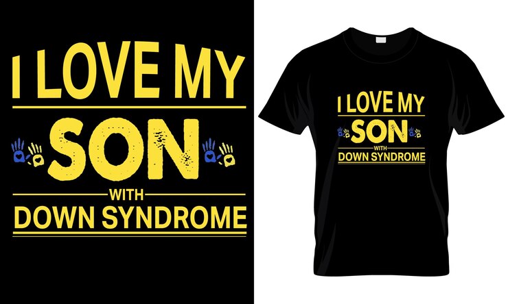 I LOVE MY SON WITH DOWN SYNDROME T-SHIRT DESIGN.