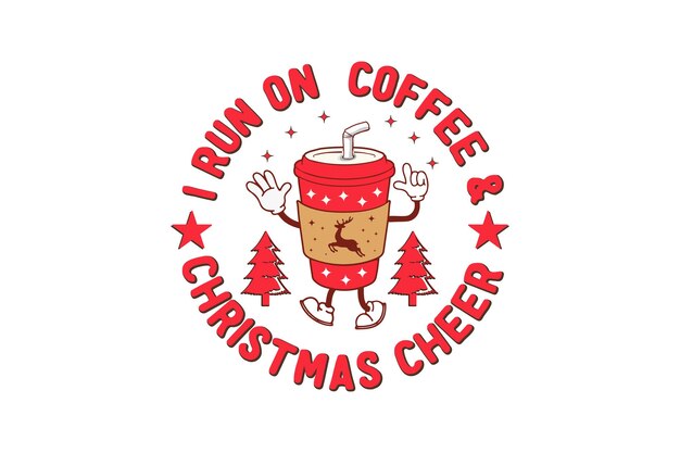 I Run on Coffee Christmas Cheer Retro Christmas Sublimation T shirt design