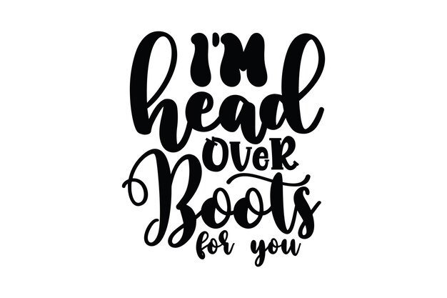 Im Head over Boots for You