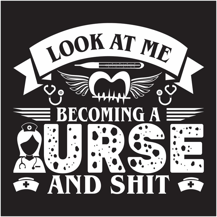 Vector look at me becoming a nurse and shit typographic tshirt design