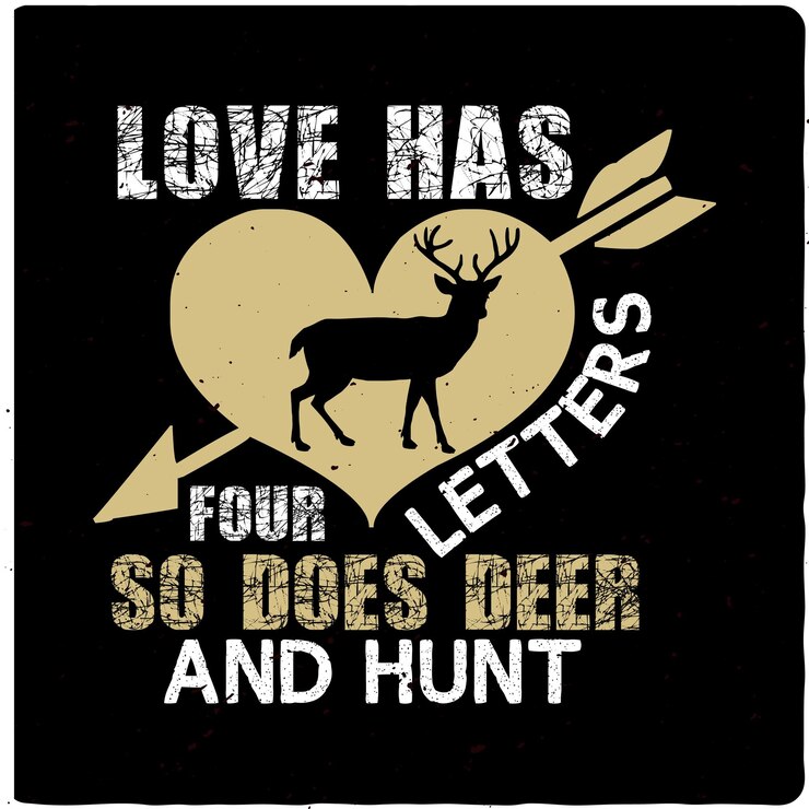 Vector love has four letters so does deer and hunt hunting typography tshirt design premium vector