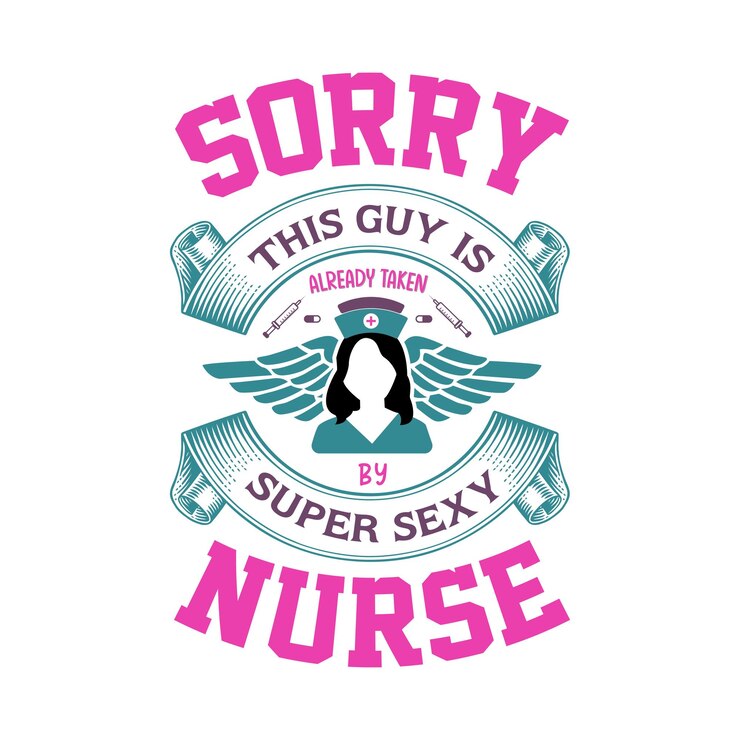 Vector nurse quote t shirt say sorry this guy is already taken super sexy