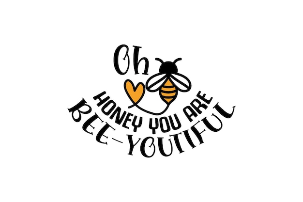 Oh honey you are beeyoutiful