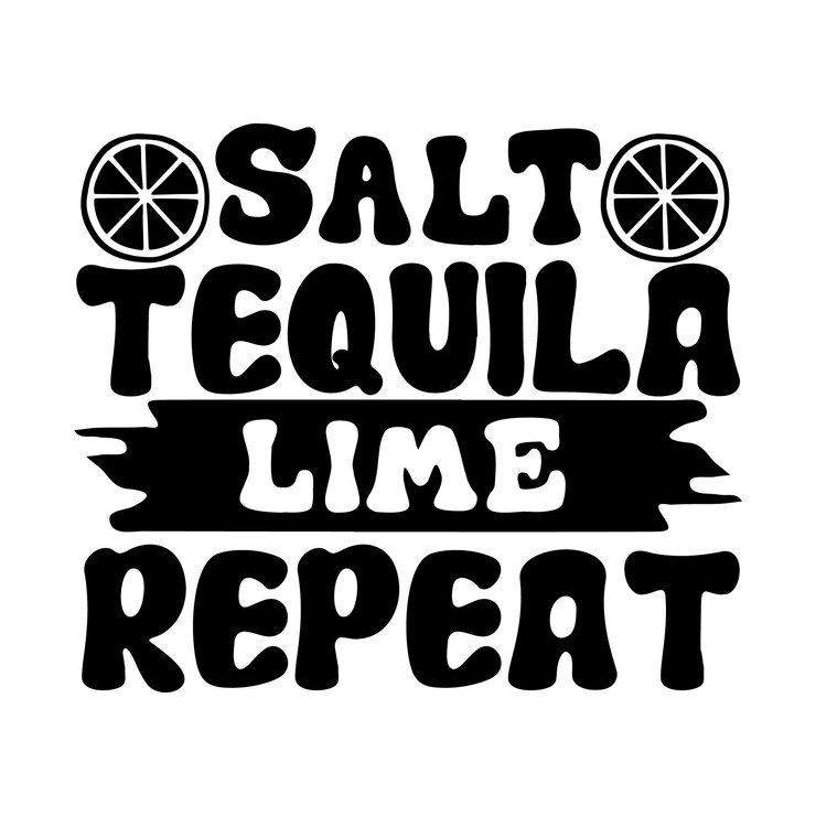 Vector salt tequila lime repeat svg shot glasses svg design shot glasses quotes design wine svg design