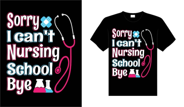 Vector sorry i cant nursing school bye nurse tshirt design typography lettering merchandise design