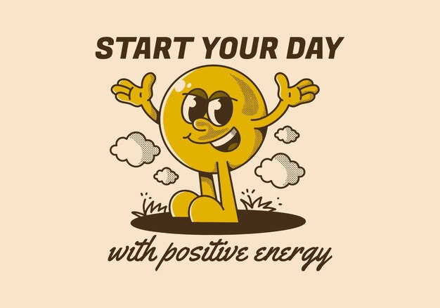 start your day with positive energy ball head character with hands up and happy expression