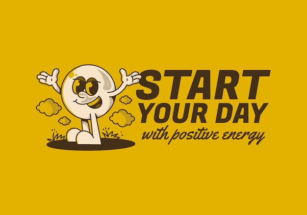 start your day with positive energy ball head character with hands up and happy expression
