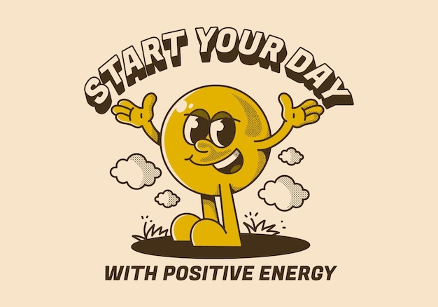 start your day with positive energy ball head character with hands up and happy expression