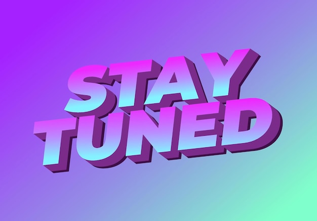 stay tuned text effect in 3d look with eye catching colors