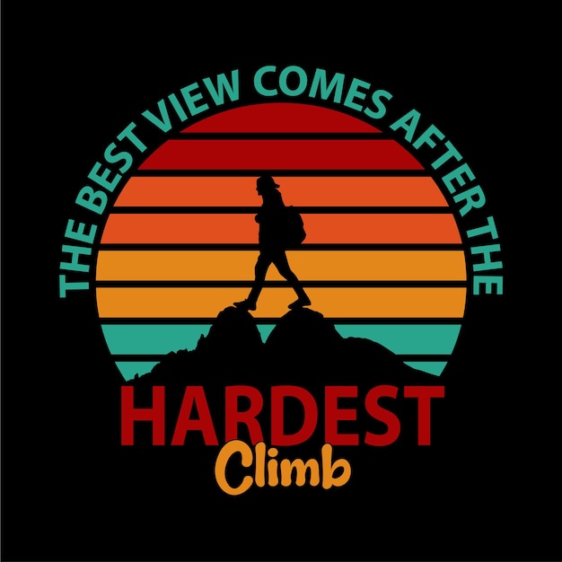 The best view comes after the hardest climb outdoor adventure Hiking tshirt design