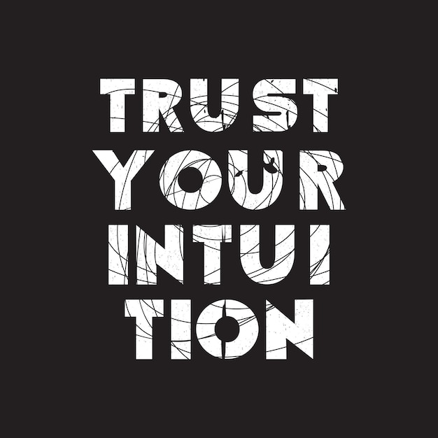 trust your intuition new best grunge texture professional typography tshirt design for print