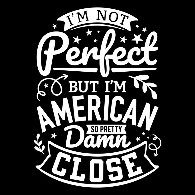 Amerikanische typografie zitiert vektordesign ich bin nicht perfekt, aber ich bin amerikaner