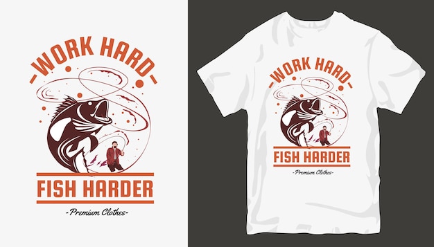 Arbeite hart, fische härter, fische t-shirt design.