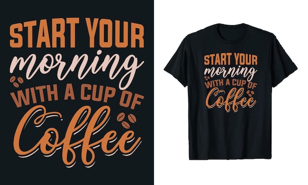 Vektor beginnen sie ihren morgen mit einer tasse kaffee kaffee typografie vektor t-shirt design vorlage für den druck