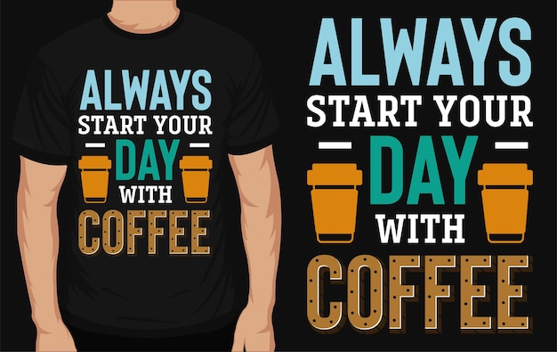 Vektor beginnen sie ihren tag immer mit einem typografischen t-shirt-design für kaffee