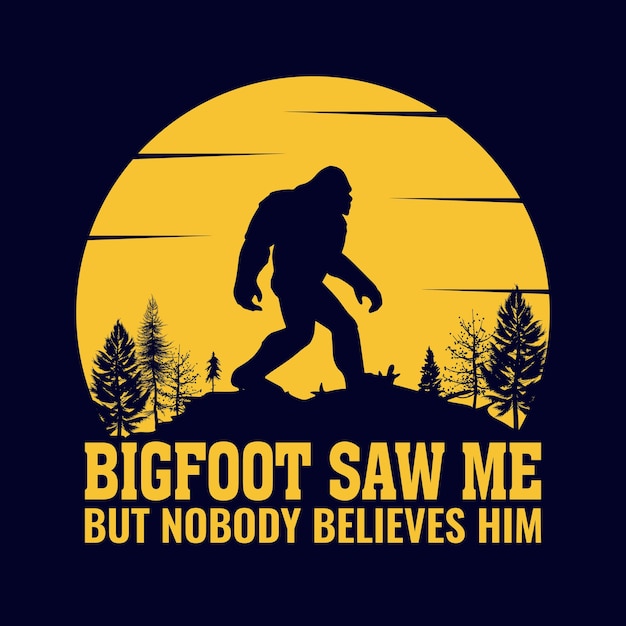 Bigfoot hat mich gesehen, aber niemand glaubt ihm bigfoot zitiert t-shirt-design für abenteuerliebhaber