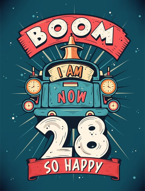 Vektor boom, ich bin jetzt 28, also alles gute zum 28. geburtstag, geschenk-t-shirt-design, vektor-retro-vintage-28-jahre-geburtstagsfeier-plakatdesign