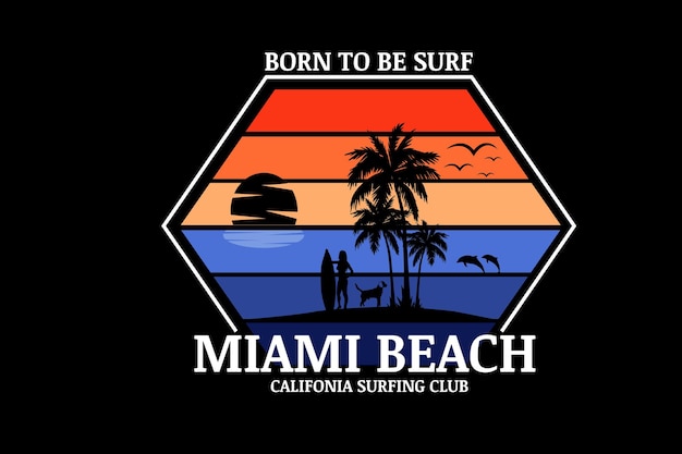 Born to be surf miami beach kalifornien surfclub farbe orange und blau