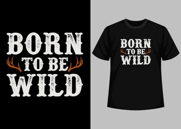 Vektor born to be wild t-shirt, born to be wild, schwarzes t-shirt, schwarz