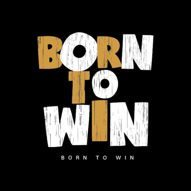 Born to win design typografie vektordesign text illustration poster banner flyer postkarte zeichen t-shirt grafik druck etc