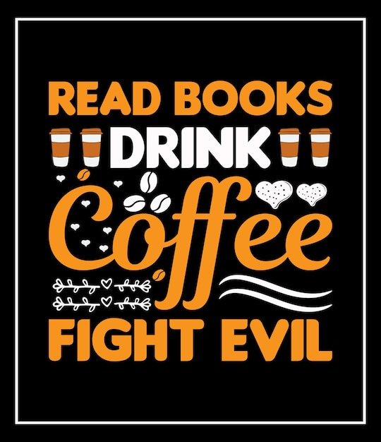 Bücher lesen, kaffee trinken, gegen das böse kämpfen, vektorgrafik-kaffee-t-shirt-design