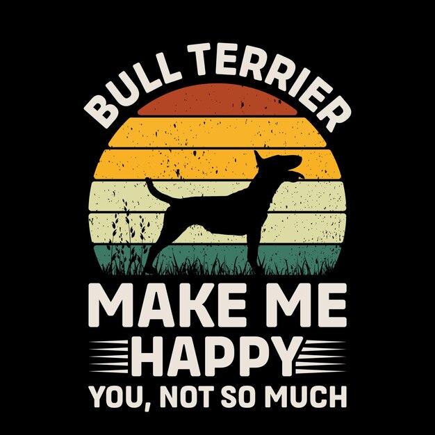 Bull Terrier Machen Sie mich glücklich Sie nicht so viel Typographie T-Shirt Design Vektor