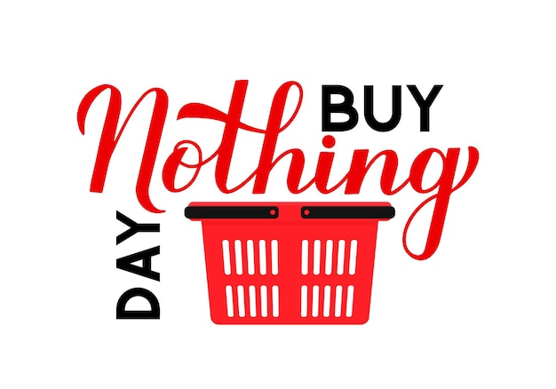 „buy nothing day“-schriftzug mit auf weiß isoliertem einkaufskorb. internationaler tag des protests gegen den konsum. vektorvorlage für typografie, poster, postkarte, web-banner, flyer, aufkleber, t-shirt