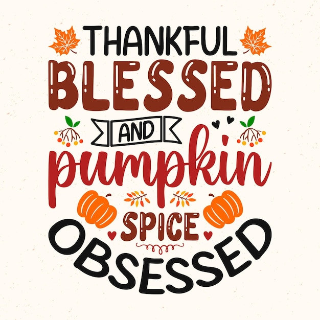 Vektor dankbar gesegnet und von kürbisgewürzen besessen - thanksgiving zitiert typografischen designvektor