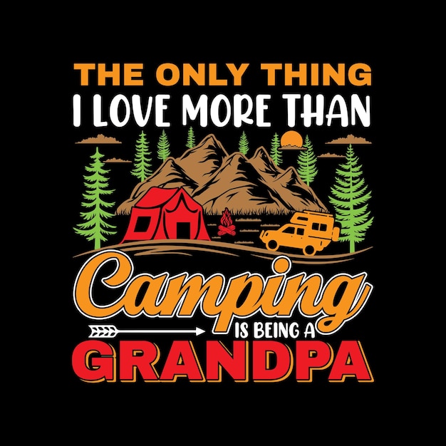 Das einzige, was ich mehr liebe als camping, ist ein opa-t-shirt-design