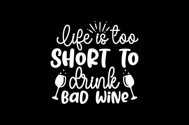 Das Leben ist zu kurz, um schlechten Wein zu trinken