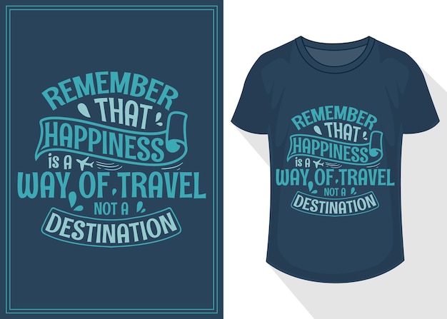 Denken sie daran, dass glück eine art des reisens und kein reiseziel ist. zitate aus typografie-schriftzügen für t-shirts