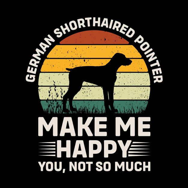 Deutscher Kurzhaar-Zeiger Machen Sie mich glücklich Sie nicht so viel Typographie T-Shirt Design Vektor