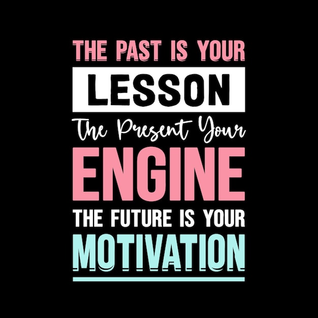 Die Vergangenheit ist deine Lektion, die Gegenwart, die Motivationszitate deines Motors T-Shirt-Design