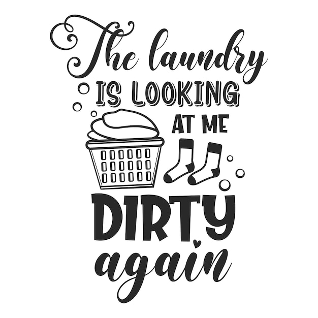 Die wäsche sieht mich wieder schmutzig an lustige slogan-inschrift wäsche-vektor-zitate