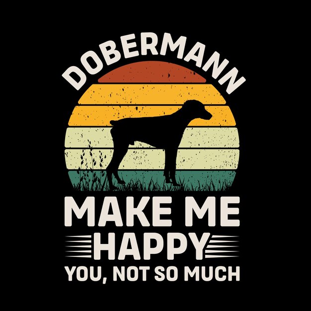 Dobermann mache mich glücklich du nicht so viel Retro T-Shirt Design Vektor