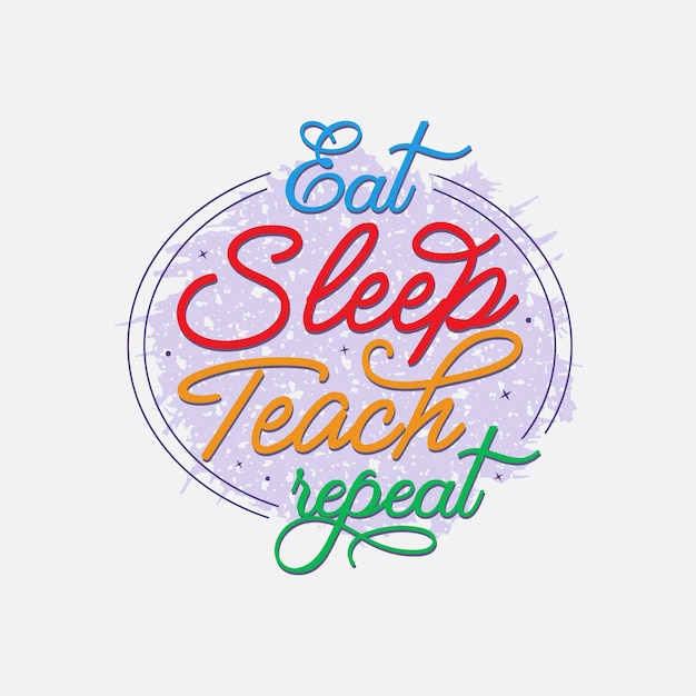 Eat sleep teach wiederholen sie die vektorgrafik-typografie für t-shirt-poster