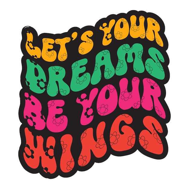 Vektor ein farbenfroher aufkleber mit der aufschrift „lass uns deine träume deine flügel sein“.
