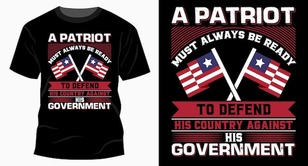 Ein patriot muss immer bereit sein, sein land gegen das t-shirt-design seiner regierung zu verteidigen