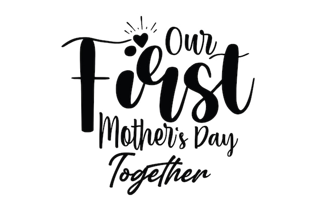 Ein Schwarz-Weiß-Poster mit den Worten unser erster gemeinsamer Muttertag.