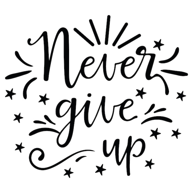 Ein schwarz-weiß-poster mit der aufschrift never give up