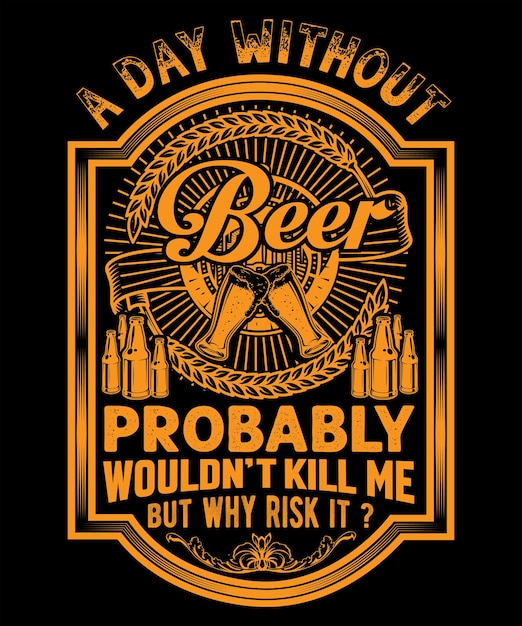 Vektor ein tag ohne bier würde mich wahrscheinlich nicht umgeben, aber warum es risiko t-shirt design