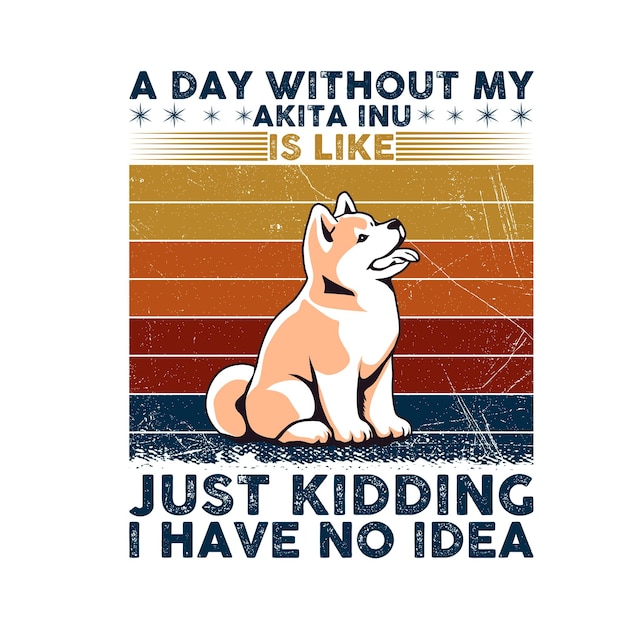 Ein tag ohne meinen akita inu ist wie ein scherz, ich habe keine ahnung typographie t-shirt design vector