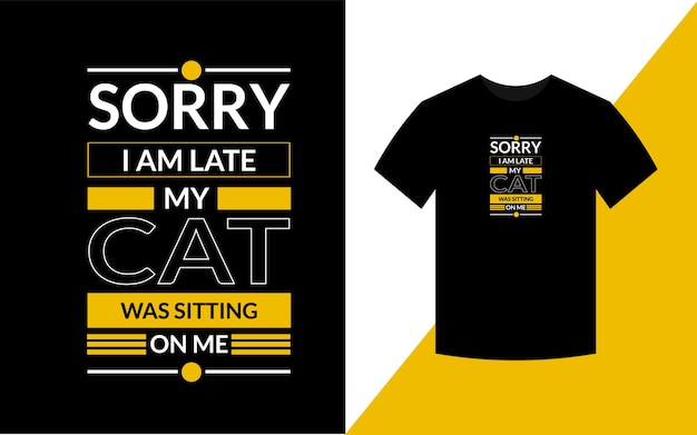 Entschuldigung, ich bin spät dran, meine Katze saß auf mir Katzen-T-Shirt-Design für Katzenliebhaber