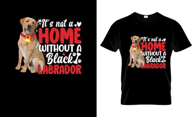 Vektor es ist kein zuhause ohne schwarzen labrador farbenfrohen grafischen t-shirt labrador t-shirt-design