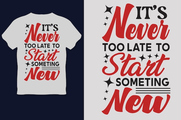 Es ist nie zu spät, etwas neues t-shirt-design zu beginnen