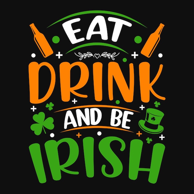 Essen sie, trinken sie und seien sie irischer st. patricks day-zitat-vektor-t-shirt-design