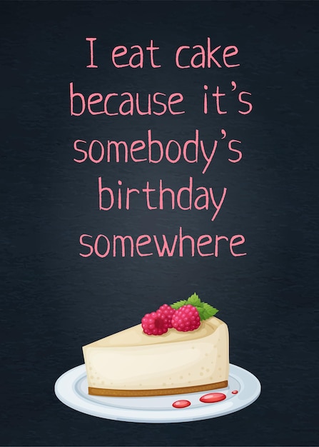 Essenszitat ich esse kuchen, weil jemand irgendwo geburtstag hat mit
