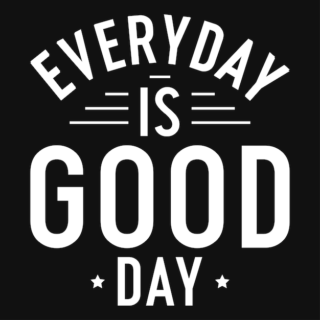 „Everyday is good day“-Typografie-T-Shirt-Design