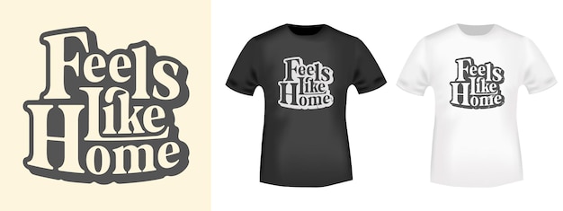 Feels like home schriftzug design für t-shirt stempel t-shirt aufdruck applikation modeslogan abzeichen label freizeitkleidung oder andere druckprodukte vektorillustration